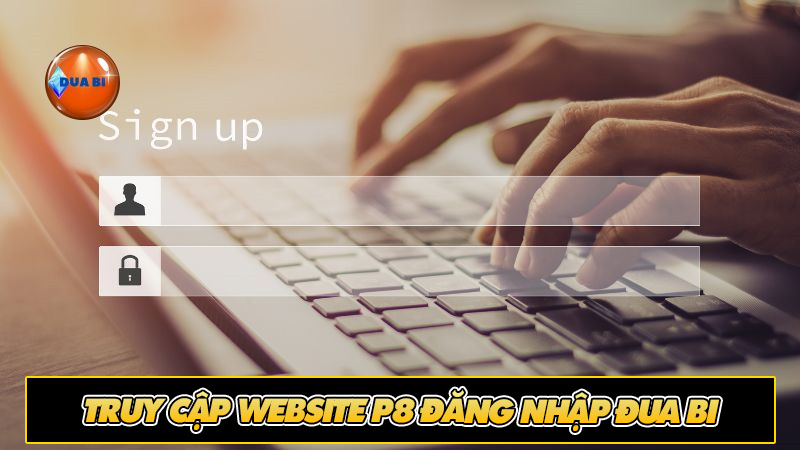 Truy cập website P8 đăng nhập đua bi